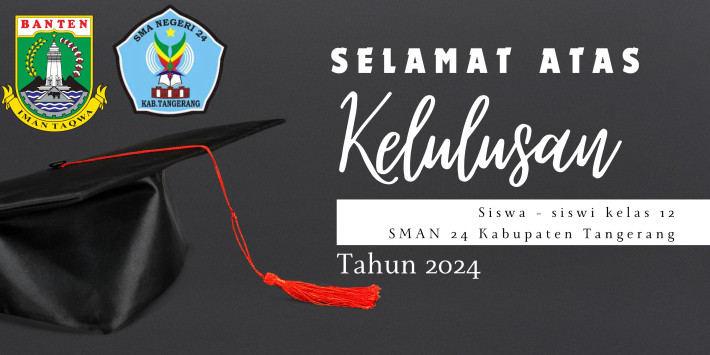 PENETAPAN KELULUSAN PESERTA DIDIK SMA NEGERI 24 KABUPATEN TANGERANG TAHUN PELAJARAN 2023/2024